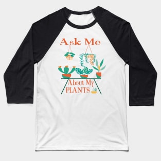Ask Me About My PLANTS Edit Baseball T-Shirt